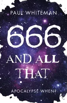 666 and All That. Apocalypse When?, Paperback/Paul Whiteman