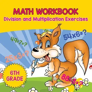 6th Grade Math Workbook: Division and Multiplication Exercises, Paperback/Baby Professor