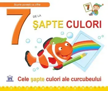 7 de la sapte culori. Cele sapte culori ale curcubeului/Greta Cencetti, Emanuela Carletti