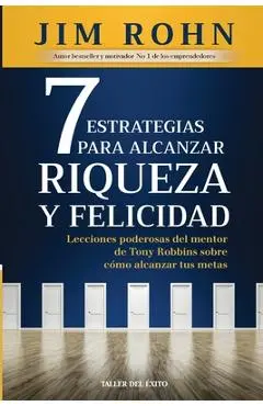 7 estrategias para alcanzar riqueza y felicidad - Jim Rohn