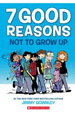 7 Good Reasons Not to Grow Up - Jimmy Gownley