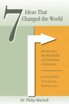 7 Ideas That Changed The World: Discover how the bible builds and transforms civilizations, Paperback/Phil Mitchell
