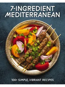 7-Ingredient Mediterranean. 100+ Simple, Vibrant Recipes, Hardback/Cider Mill Press