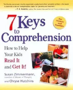 7 Keys to Comprehension: How to Help Your Kids Read It and Get It!, Paperback/Susan Zimmermann