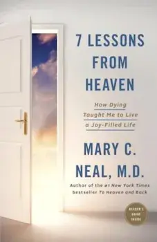 7 Lessons from Heaven: How Dying Taught Me to Live a Joy-Filled Life, Paperback/Mary C. Neal
