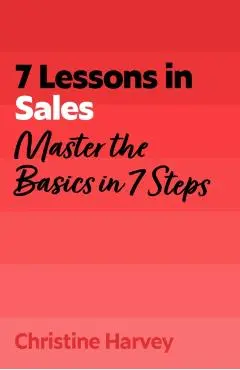 7 Lessons in Sales - Christine Harvey