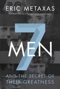 7 Men: And the Secret of Their Greatness, Paperback/Eric Metaxas