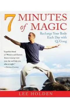7 Minutes of Magic: Recharge Your Body Each Day with Qi Gong - Lee Holden