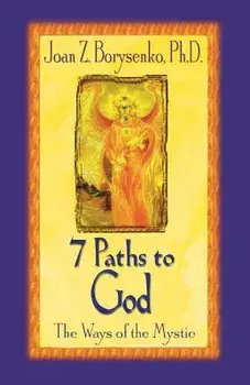 7 Paths to God: The Ways of the Mystic, Paperback/Joan Z. Borysenko
