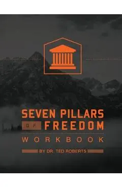 7 Pillars of Freedom Workbook - Ted Roberts