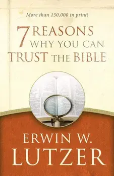 7 Reasons Why You Can Trust the Bible, Paperback/Erwin W. Lutzer