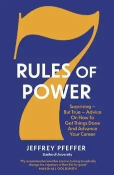 7 Rules of Power. Surprising - But True - Advice on How to Get Things Done and Advance Your Career, Paperback/***