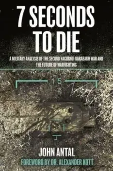 7 Seconds to Die: A Military Analysis of the Second Nagorno-Karabakh War and the Future of Warfighting, Paperback/John F. Antal