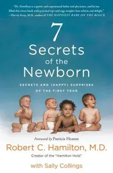7 Secrets of the Newborn: Secrets and (Happy) Surprises of the First Year, Paperback/Robert C., M. D. Hamilton
