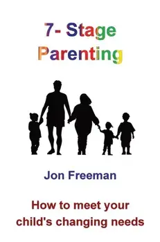 7-Stage Parenting: How to meet your child's changing needs, Hardcover/Jon Freeman