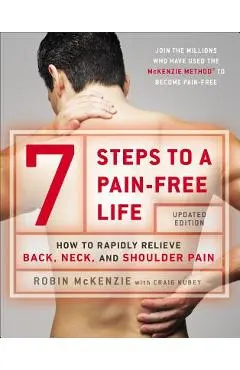 7 Steps to a Pain-Free Life: How to Rapidly Relieve Back, Neck, and Shoulder Pain - Robin Mckenzie