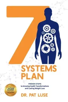 7 Systems Plan: Proven Steps to Amazing Health Transformations and Lasting Weight Loss, Paperback/Pat Luse