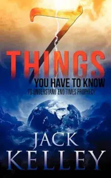 7 Things You Have to Know to Understand End Times Prophecy, Paperback/Jack Kelley