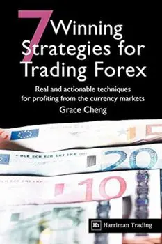 7 Winning Strategies for Trading Forex: Real and Actionable Techniques for Profiting from the Currency Markets, Paperback/Grace Cheng