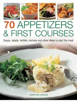 70 Appetizers & First Courses. Soups, Salads, Tartlets, Terrines and Other Ideas to Start the Meal, Paperback/Christine Ingram
