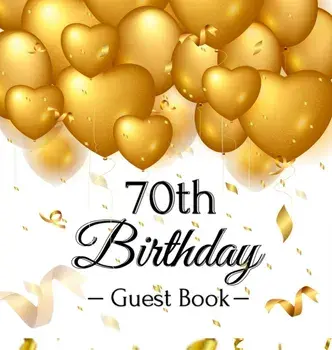 70th Birthday Guest Book: Gold Balloons Hearts Confetti Ribbons Theme, Best Wishes from Family and Friends to Write in, Guests Sign in for Party/Birthday Guest Books Of Lorina