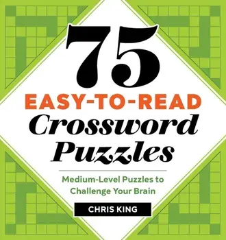 75 Easy-To-Read Crossword Puzzles: Medium-Level Puzzles to Challenge Your Brain, Paperback/Chris King