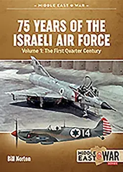 75 Years of the Israeli Air Force Volume 1: The First Quarter of a Century, 1948-1973, Paperback/Bill Norton