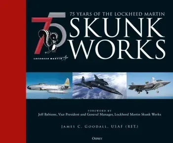 75 years of the Lockheed Martin Skunk Works, Hardback/James C. Goodall