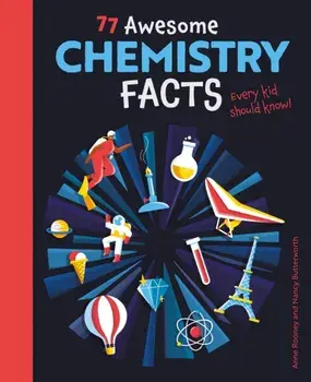 77 Awesome Chemistry Facts Every Kid Should Know!, Paperback/Anne Rooney
