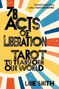 78 Acts of Liberation. Tarot to Transform Our World, Paperback/Lane Smith
