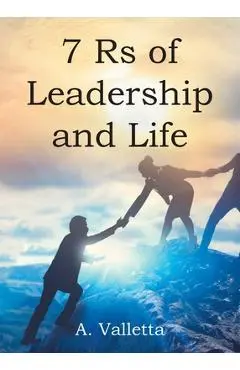 7Rs of Leadership and Life - A. Valletta