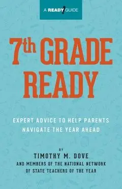 7th Grade Ready: Expert Advice to Help Parents Navigate the Year Ahead - Timothy M. Dove