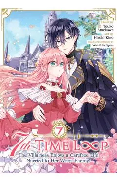 7th Time Loop: The Villainess Enjoys a Carefree Life Married to Her Worst Enemy! (Manga) Vol. 7 - Touko Amekawa