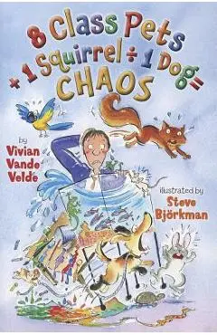 8 Class Pets + 1 Squirrel � 1 Dog = Chaos - Vivian Vande Velde