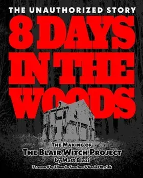 8 Days in the Woods: The Making of The Blair Witch Project, Paperback/Matt Blazi