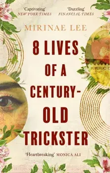 8 Lives of a Century-Old Trickster. Longlisted for the Women's Prize for Fiction 2024, Paperback/Mirinae Lee