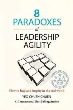 8 Paradoxes of Leadership Agility: How to Lead and Inspire in the Real World, Paperback/Chuen Chuen Yeo