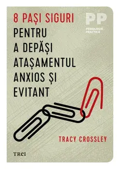 8 pasi siguri pentru a depasi atasamentul anxios si evitant/Tracy Crossley