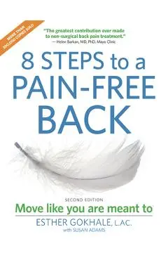 8 Steps to a Pain-Free Back: Natural Posture Solutions for Pain in the Back, Neck, Shoulder, Hip, Knee, and Foot (Second Edition) - Susan Ada