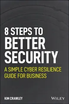 8 Steps to Better Security. A Simple Cyber Resilience Guide for Business, Paperback/Kim Crawley