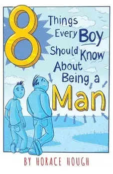 8 Things Every Boy Should Know About Being A Man, Paperback/Horace Hough