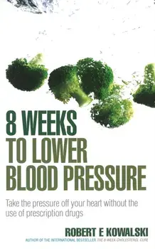 8 Weeks to Lower Blood Pressure. Take the pressure off your heart without the use of prescription drugs, Paperback/Robert E. Kowalski