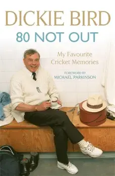 80 Not Out: My Favourite Cricket Memories. A Life in Cricket, Paperback/Dickie Bird