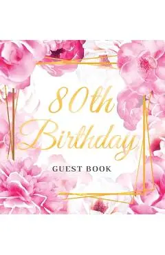 80th Birthday Guest Book: Best Wishes from Family and Friends to Write in, Gold Pink Rose Gold Floral Glossy Hardback - Birthday Guest Books Of Lorina