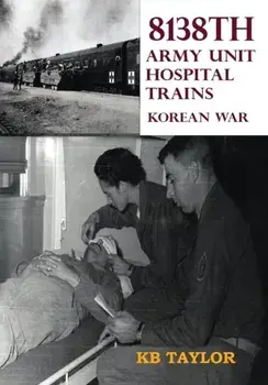 8138th Army Unit Hospital Trains, Paperback/Kb Taylor