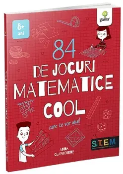84 de jocuri matematice cool care te vor ului! Trucuri Cool. 8 ani+/Anna Claybourne