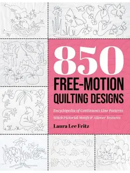 850 Free-Motion Quilting Designs. Encyclopedia of Continuous-Line Patterns; Stitch Pictorial Motifs & Allover Textures, Paperback/Laura Lee Fritz