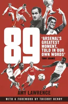 89. Arsenal's Greatest Moment, Told in Our Own Words, Paperback/Amy Lawrence