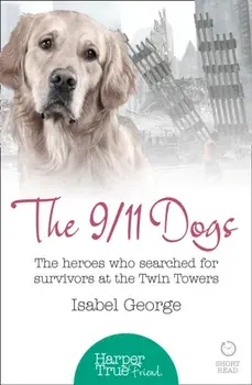 9/11 Dogs. The Heroes Who Searched for Survivors at Ground Zero, Paperback/Isabel George