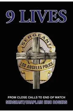 9 Lives: From Close Calls to End of Watch - Sergeant/chaplain Eric Rogers